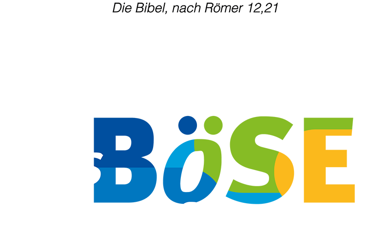 Überwinde das Böse mit Gutem